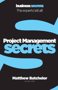 Business Secreta The Experts Tell All : Project Management Secrets