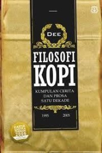 Image of Filosofi Kopi : Kumpulan Cerita Dan Prosa Satu Dekade