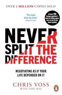 Never Split The Difference : Negotiating as if your Life depended on it