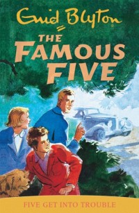 The Famous Five : Five Get Into Trouble