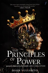 The Principles of Power : Rahasis Memanipulasi Orang Lain di Segala Situasi